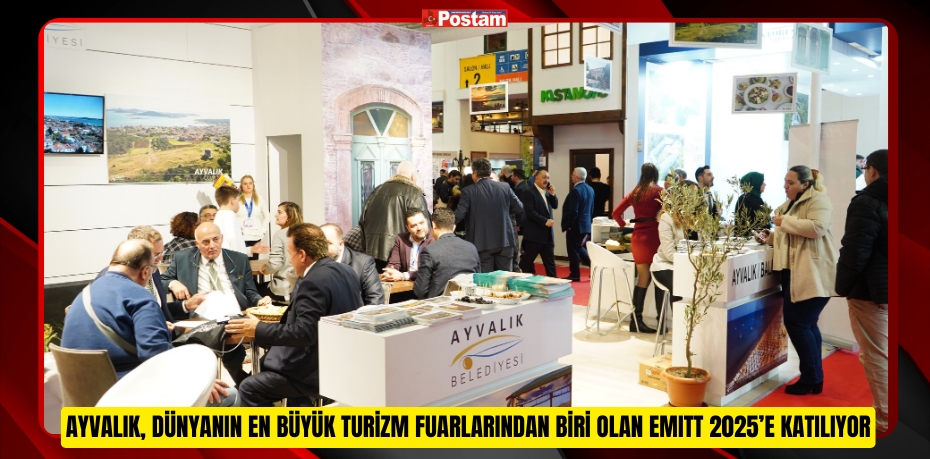 Ayvalık, Dünyanın En Büyük Turizm Fuarlarından Biri Olan EMITT 2025’e katılıyor