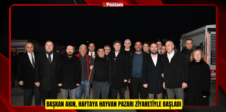 BAŞKAN AKIN, HAFTAYA HAYVAN PAZARI ZİYARETİYLE BAŞLADI