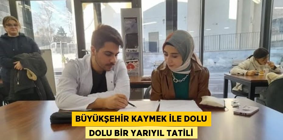 BÜYÜKŞEHİR KAYMEK İLE DOLU DOLU BİR YARIYIL TATİLİ