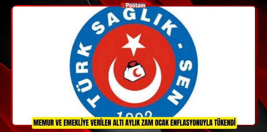 MEMUR VE EMEKLİYE VERİLEN ALTI AYLIK ZAM OCAK ENFLASYONUYLA TÜKENDİ