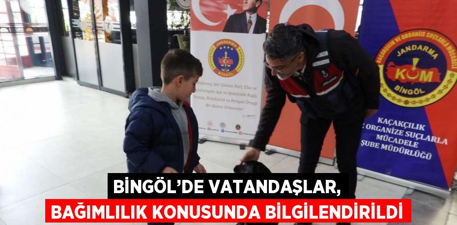 BİNGÖL’DE VATANDAŞLAR, BAĞIMLILIK KONUSUNDA BİLGİLENDİRİLDİ