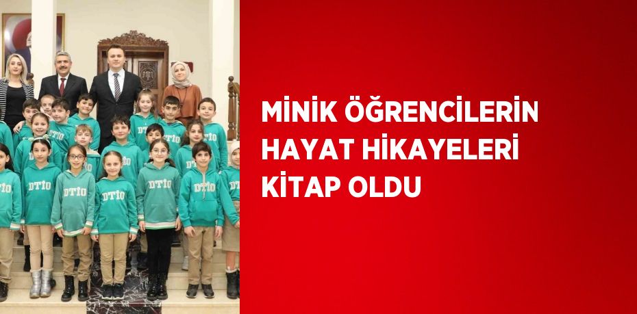 MİNİK ÖĞRENCİLERİN HAYAT HİKAYELERİ KİTAP OLDU