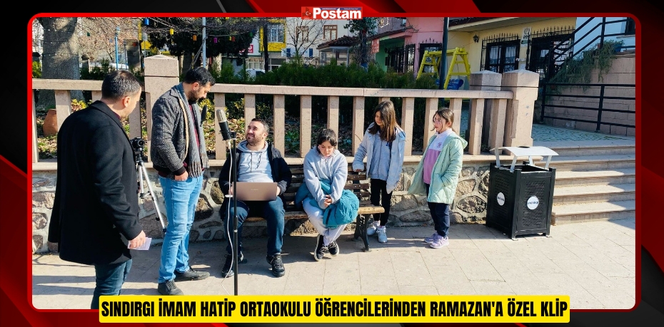 Sındırgı İmam Hatip Ortaokulu öğrencilerinden Ramazan'a özel klip  