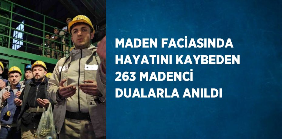 MADEN FACİASINDA HAYATINI KAYBEDEN 263 MADENCİ DUALARLA ANILDI