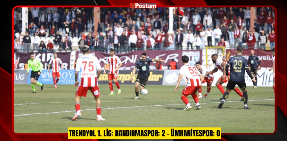 Trendyol 1. Lig: Bandırmaspor: 2 - Ümraniyespor: 0  