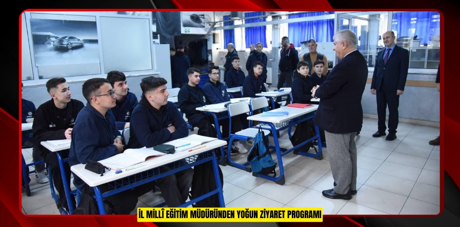 İL MİLLÎ EĞİTİM MÜDÜRÜNDEN YOĞUN ZİYARET PROGRAMI