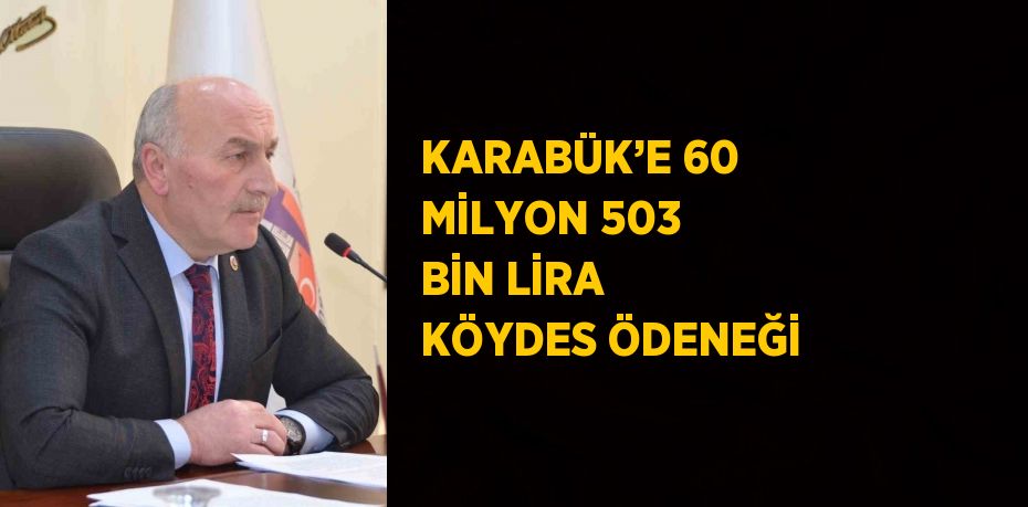 KARABÜK’E 60 MİLYON 503 BİN LİRA KÖYDES ÖDENEĞİ