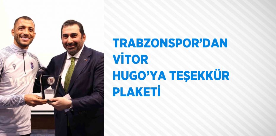 TRABZONSPOR’DAN VİTOR HUGO’YA TEŞEKKÜR PLAKETİ