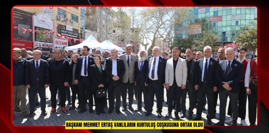 Başkanı Mehmet Ertaş Vanlıların kurtuluş coşkusuna ortak oldu