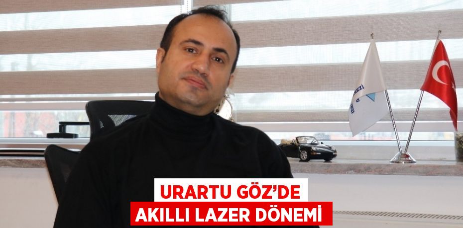 URARTU GÖZ’DE AKILLI LAZER DÖNEMİ