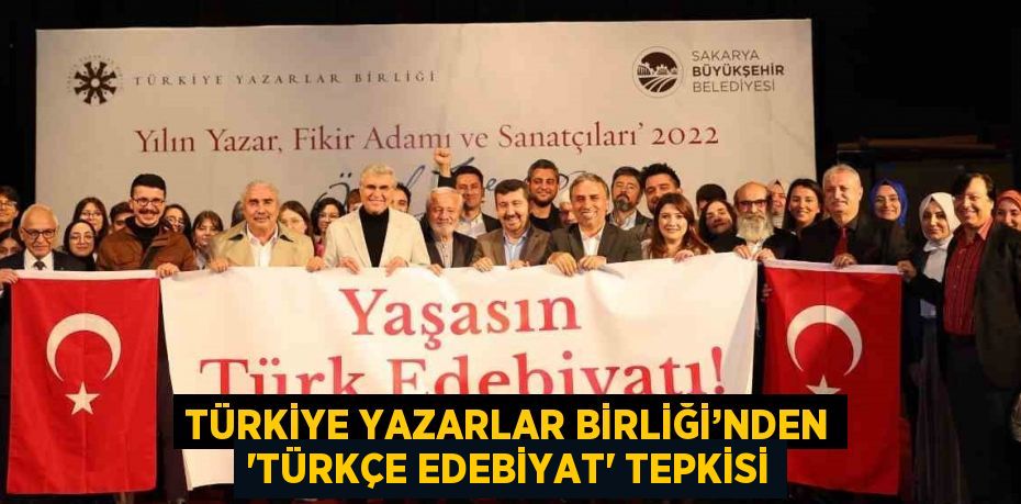 TÜRKİYE YAZARLAR BİRLİĞİ’NDEN 'TÜRKÇE EDEBİYAT' TEPKİSİ