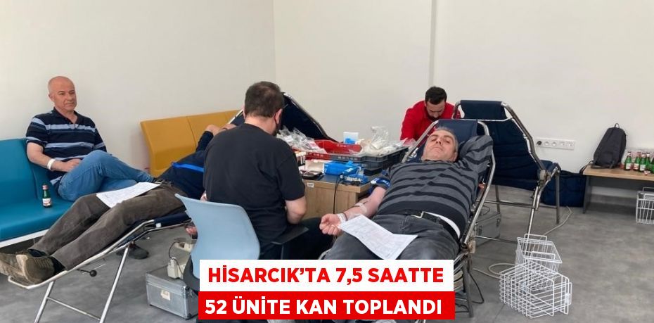 HİSARCIK’TA 7,5 SAATTE 52 ÜNİTE KAN TOPLANDI