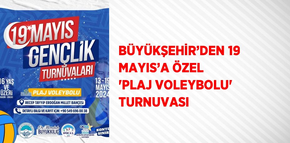 BÜYÜKŞEHİR’DEN 19 MAYIS’A ÖZEL 'PLAJ VOLEYBOLU' TURNUVASI