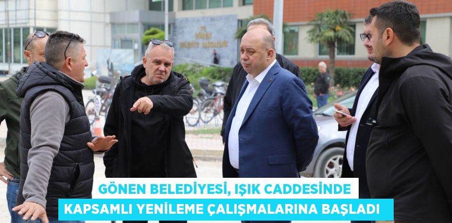 Gönen Belediyesi, Işık Caddesinde kapsamlı yenileme çalışmalarına başladı  