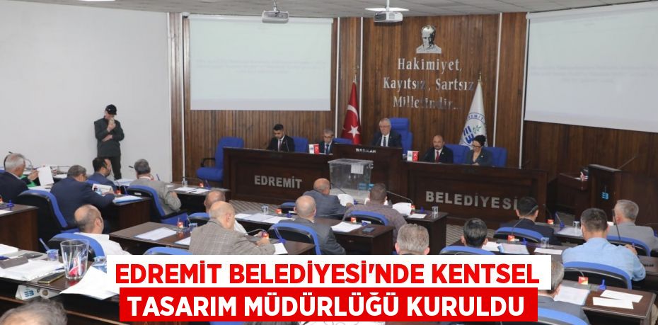 Edremit Belediyesi’nde Kentsel Tasarım Müdürlüğü kuruldu