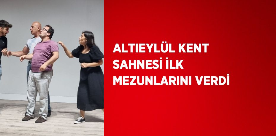 ALTIEYLÜL KENT SAHNESİ İLK MEZUNLARINI VERDİ