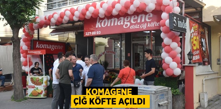 KOMAGENE  ÇİĞ KÖFTE AÇILDI