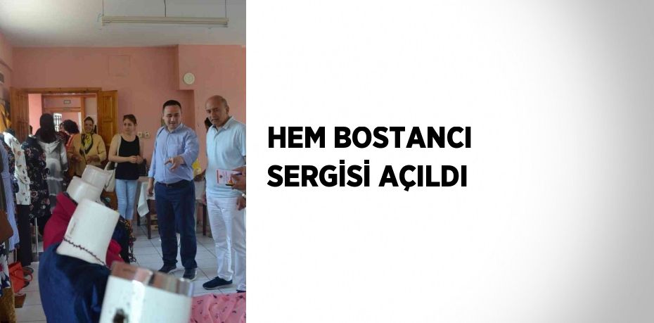 HEM BOSTANCI SERGİSİ AÇILDI