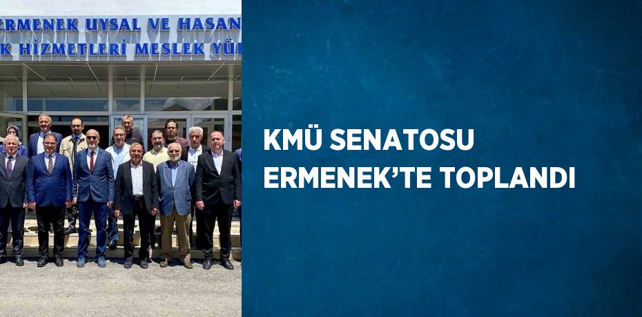 KMÜ SENATOSU ERMENEK’TE TOPLANDI
