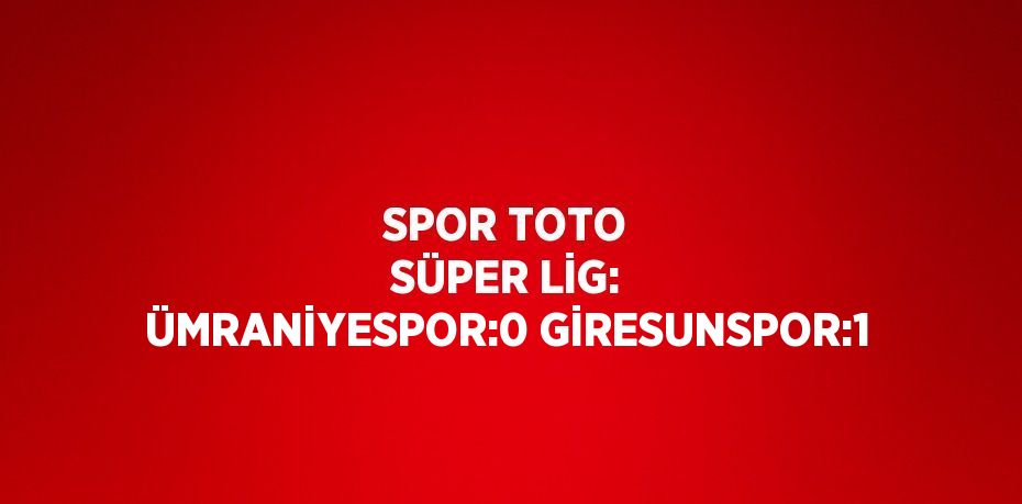 SPOR TOTO SÜPER LİG: ÜMRANİYESPOR:0 GİRESUNSPOR:1