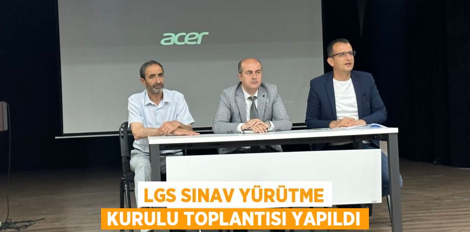 LGS Sınav Yürütme Kurulu Toplantısı Yapıldı