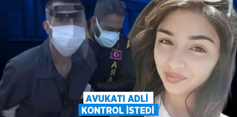 Avukatı adli kontrol istedi