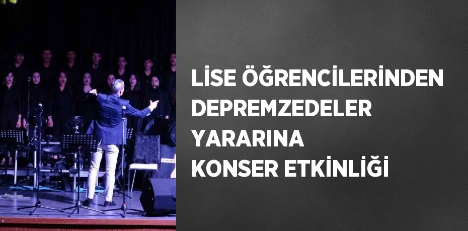 LİSE ÖĞRENCİLERİNDEN DEPREMZEDELER YARARINA KONSER ETKİNLİĞİ