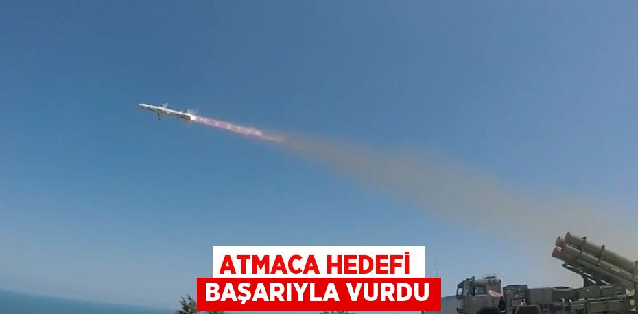 ATMACA HEDEFİ BAŞARIYLA VURDU