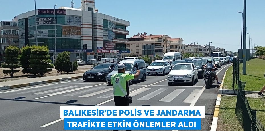 Balıkesir'de polis ve jandarma trafikte etkin önlemler aldı