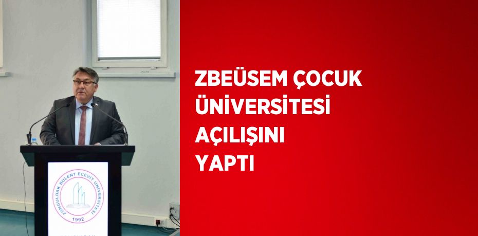 ZBEÜSEM ÇOCUK ÜNİVERSİTESİ AÇILIŞINI YAPTI