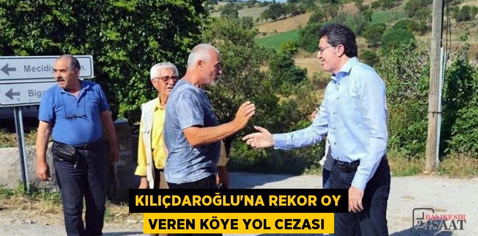 KILIÇDAROĞLU’NA REKOR OY VEREN KÖYE YOL CEZASI