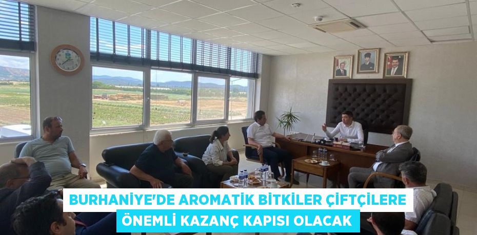 Burhaniye’de aromatik bitkiler çiftçilere önemli kazanç kapısı olacak