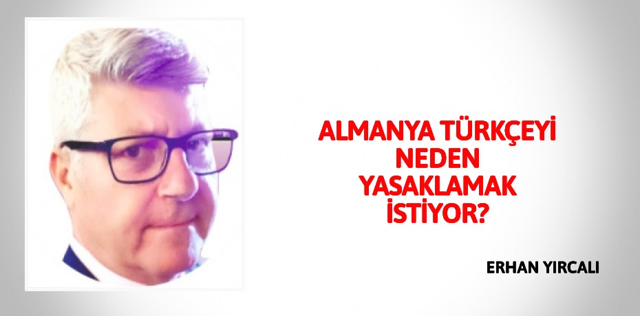 ALMANYA TÜRKÇEYİ NEDEN YASAKLAMAK İSTİYOR?