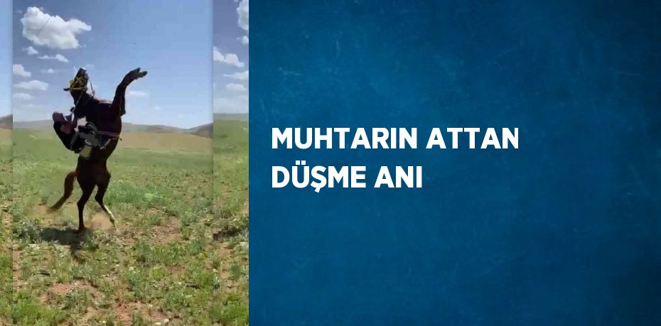 MUHTARIN ATTAN DÜŞME ANI