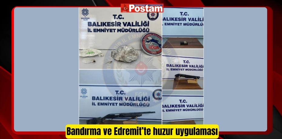 Bandırma ve Edremit’te huzur uygulaması