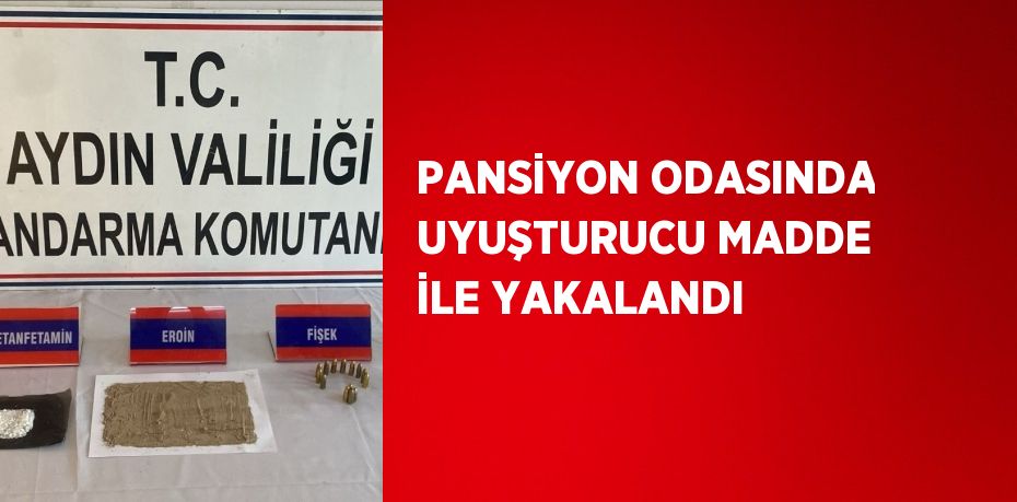 PANSİYON ODASINDA UYUŞTURUCU MADDE İLE YAKALANDI