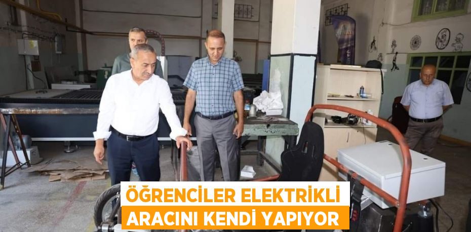 ÖĞRENCİLER ELEKTRİKLİ ARACINI KENDİ YAPIYOR