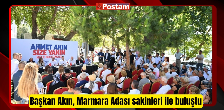 Başkan Akın, Marmara Adası sakinleri ile buluştu  