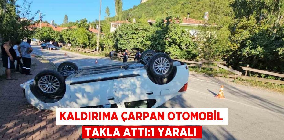 KALDIRIMA ÇARPAN OTOMOBİL TAKLA ATTI:1 YARALI