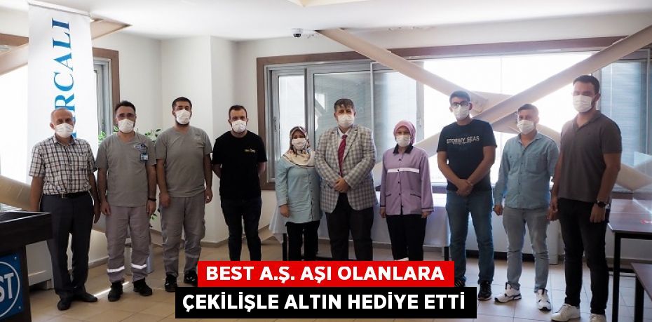 BEST A.Ş. AŞI OLANLARA ÇEKİLİŞLE ALTIN HEDİYE ETTİ