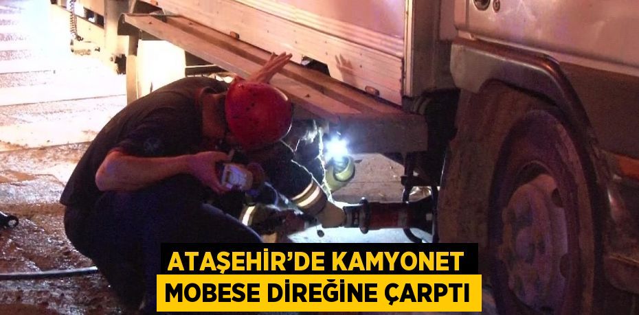 ATAŞEHİR’DE KAMYONET MOBESE DİREĞİNE ÇARPTI