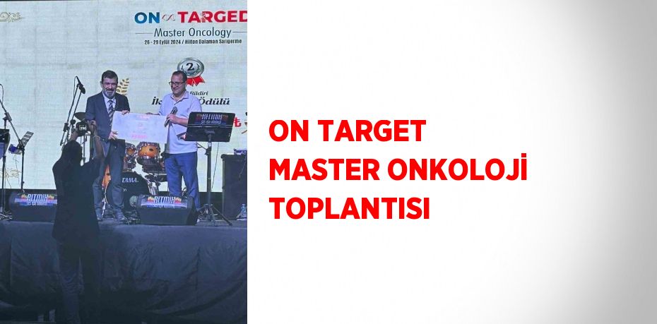 ON TARGET MASTER ONKOLOJİ TOPLANTISI