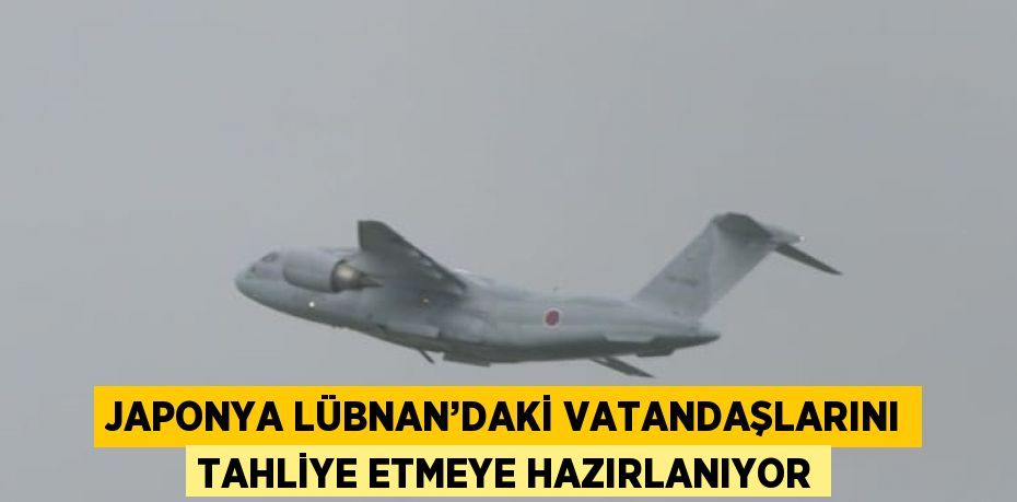 JAPONYA LÜBNAN’DAKİ VATANDAŞLARINI TAHLİYE ETMEYE HAZIRLANIYOR