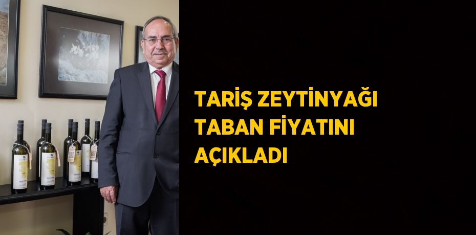 TARİŞ ZEYTİNYAĞI TABAN FİYATINI AÇIKLADI