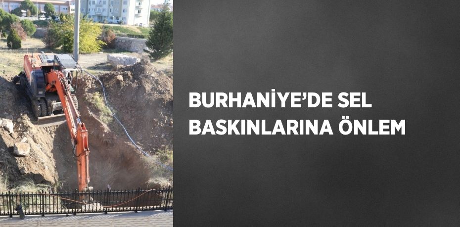 BURHANİYE’DE SEL BASKINLARINA ÖNLEM