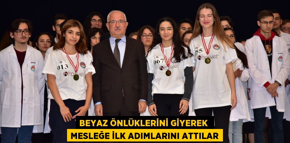 BEYAZ ÖNLÜKLERİNİ GİYEREK  MESLEĞE İLK ADIMLARINI ATTILAR