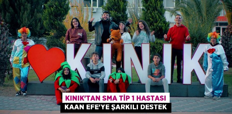 KINIK'TAN SMA TİP 1 HASTASI  KAAN EFE’YE ŞARKILI DESTEK