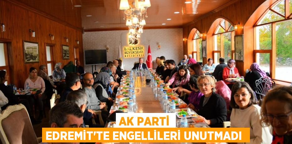 AK Parti Edremit’te engellileri unutmadı 