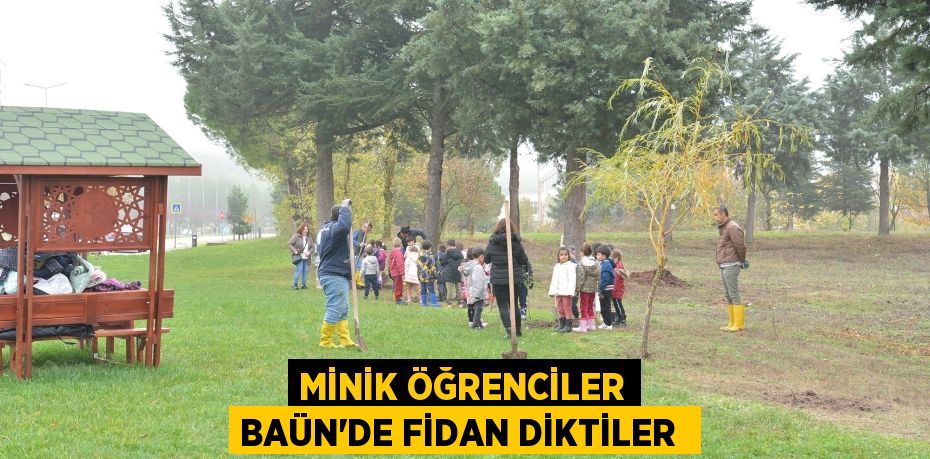 Minik öğrenciler BAÜN'de fidan diktiler 