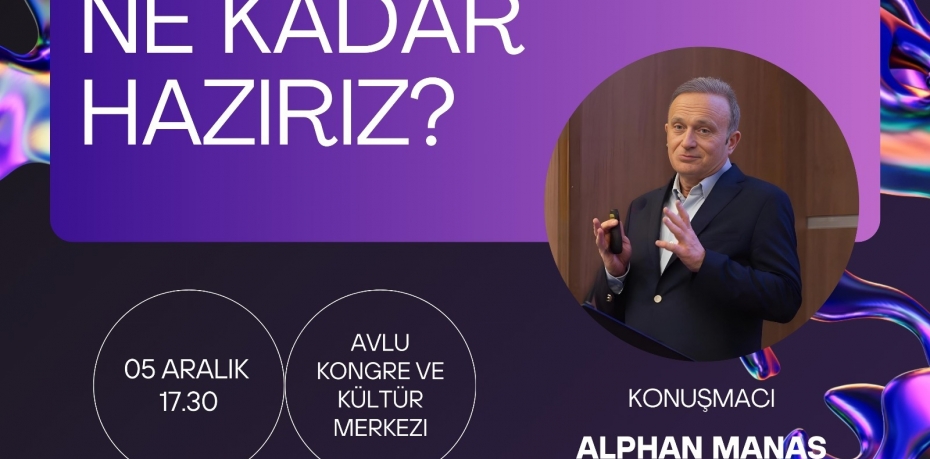 ALPHAN MANAS İLE “GELECEĞE NE KADAR HAZIRIZ?” SEMİNERİ BALIKESİR’DE DÜZENLENİYOR